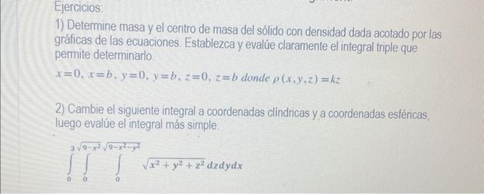 1) Determine masa y el centro de masa del sólido con densidad dada acotado por las gráicicas de las ecuaciones. Establezca y