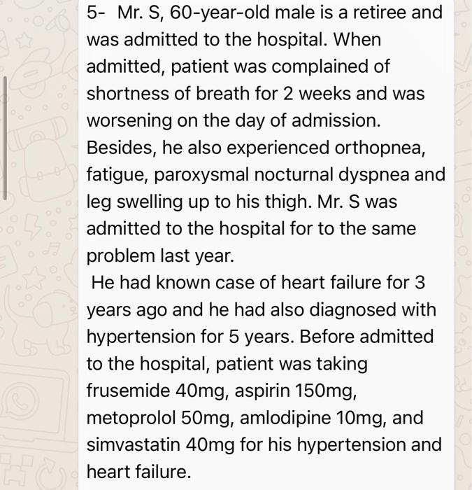 5- Mr. S, 60-year-old male is a retiree and was admitted to the hospital. When admitted, patient was complained of shortness