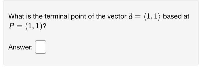 Solved = What is the terminal point of the vector a = (1,1) | Chegg.com
