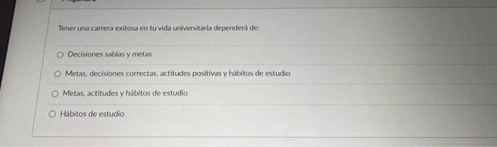 Tener una carrera exitosa en tu vida universitaria dependerá de: Decisiones sabias y metas Metas, decisiones correctas, actit