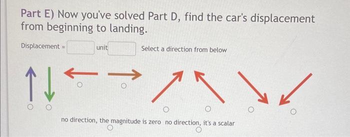 Part E) Now youve solved Part D, find the cars displacement from beginning to landing.
Displacement = \( \quad \) unit \( \