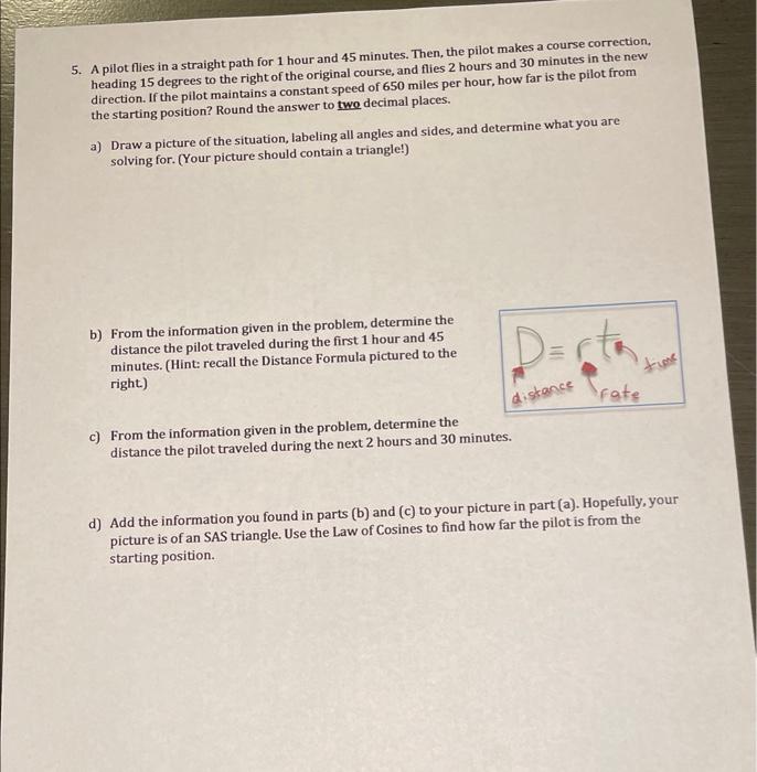 5. A pilot flies in a straight path for 1 hour and 45 minutes. Then, the pilot makes a course correction. heading 15 degrees