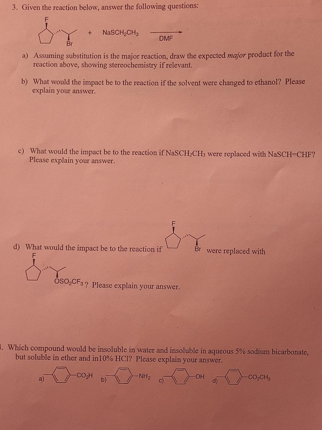 3. Given the reaction below, answer the following questions:
a) Assuming substitution is the major reaction, draw the expecte