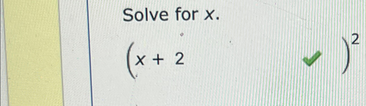 Solved Solve for x.(x+2,)2 | Chegg.com