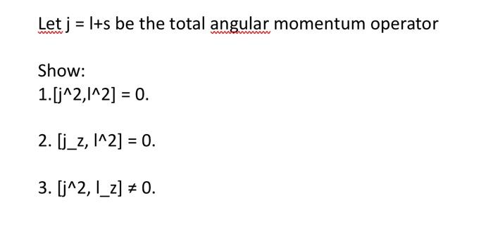 Solved Let j=1+s be the total angular momentum operator | Chegg.com
