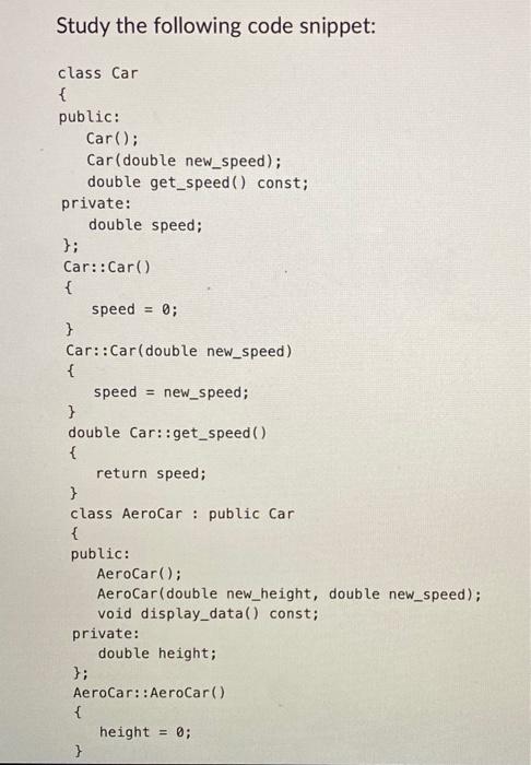 Solved Study the following code snippet: class Car f public: | Chegg.com