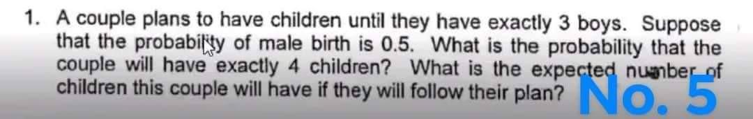 Solved 1. A Couple Plans To Have Children Until They Have | Chegg.com