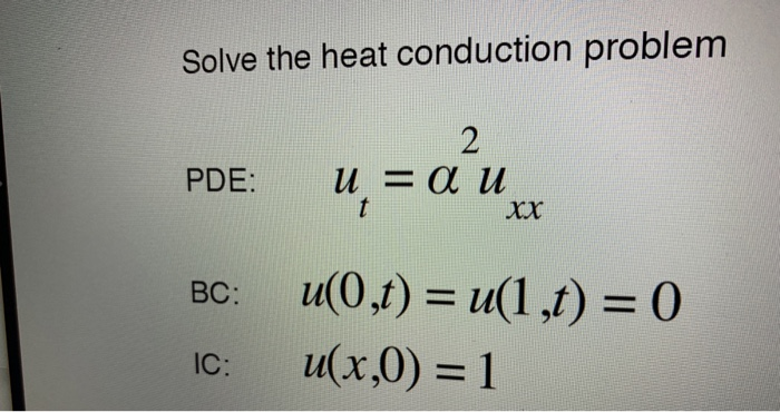 Solved Solve the heat conduction problem 2 и 3 а и t PDE: Xx | Chegg.com