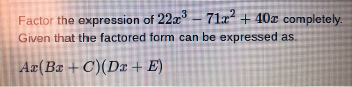 Solved Factor the expression of 22 - 71x4 + 40completely | Chegg.com