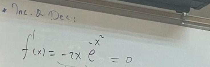 Solved Inc & Dec:f'(x)=-2xe-x2=0 | Chegg.com