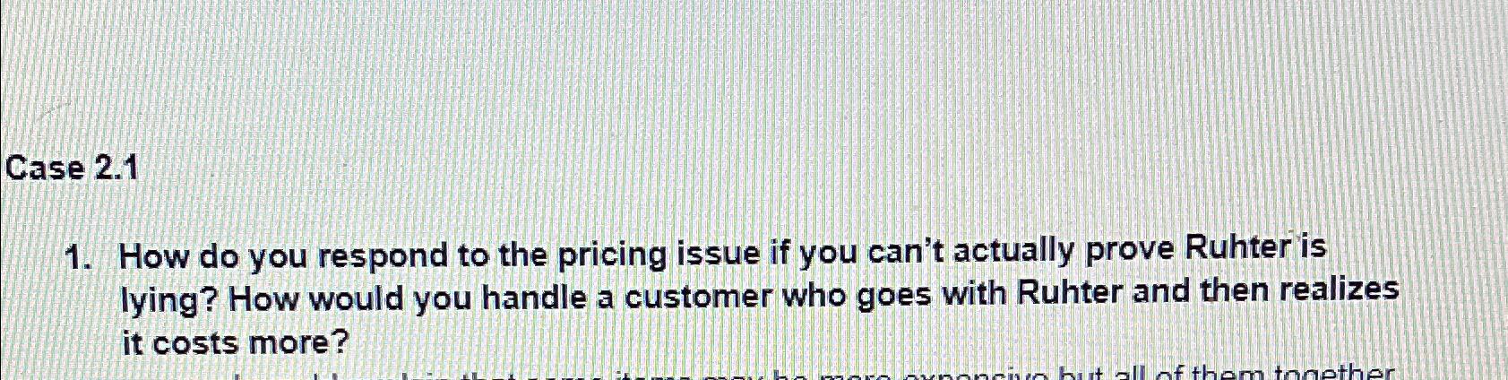 Solved Case 2.1How do you respond to the pricing issue if | Chegg.com