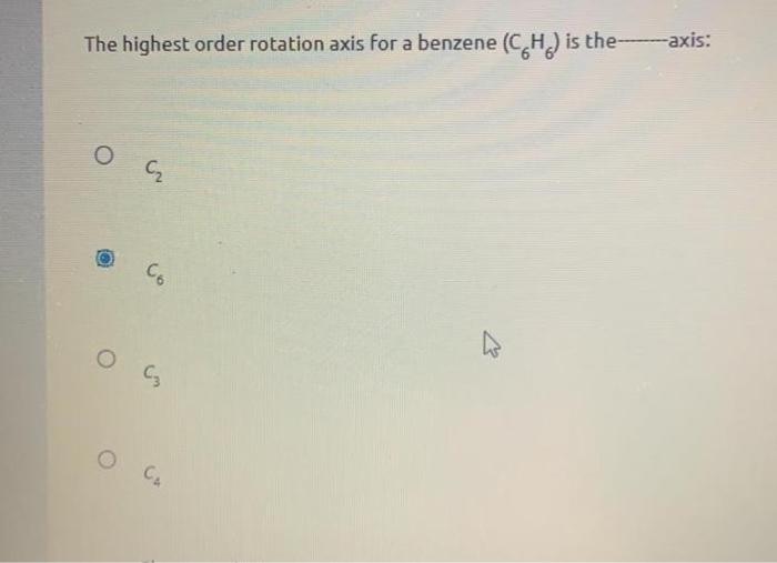 Solved The highest order rotation axis for a benzene (CH) is | Chegg.com