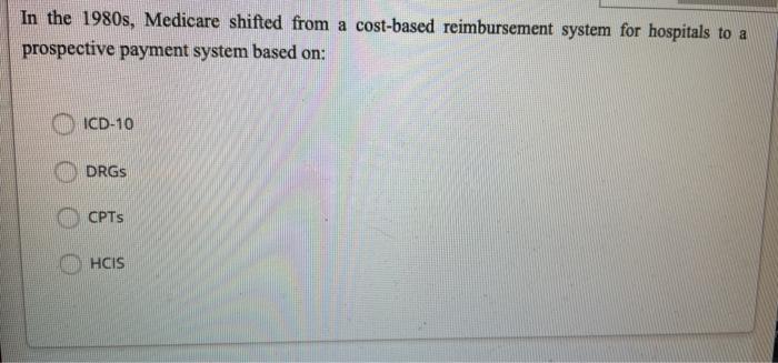 In the 1980s, Medicare shifted from a cost-based reimbursement system for hospitals to a prospective payment system based on:
