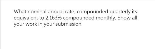 Equivalent Compound Rates Solved What nominal annual rate, compounded quarterly its | Chegg.com