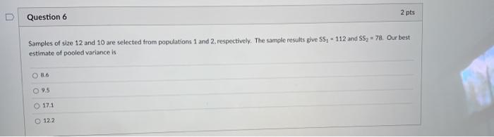 Solved 2 pts Question 6 Samples of size 12 and 10 are | Chegg.com