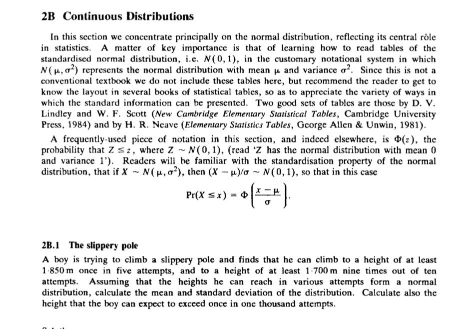 2B Continuous Distributions
In this section we concentrate principally on the normal distribution, reflecting its central rôl
