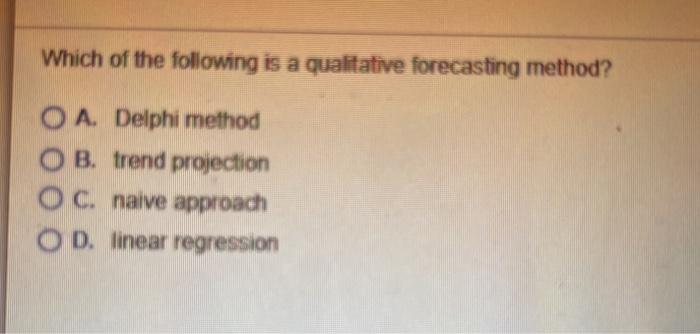 Solved Which of the following is a qualitative forecasting | Chegg.com