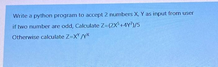 Solved Write a python program to accept 2 numbers X, Y as | Chegg.com