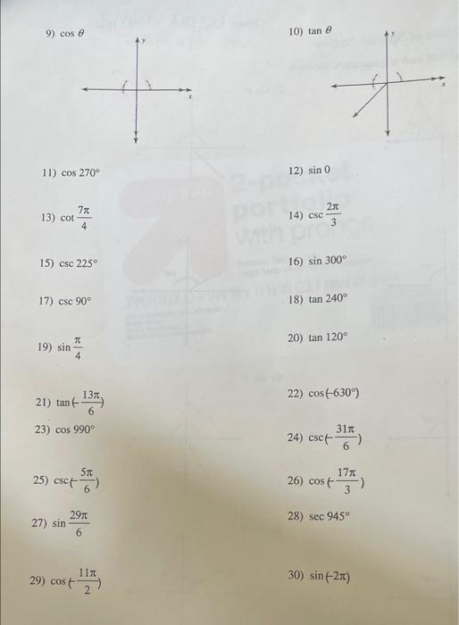 9) cos 8 11) cos 270° 13) cot 7x 4 15) csc 225° 17) csc 90° 19) sin 21) tan (-- 23) cos 990⁰ 25) csc) 29% 27) sin 29) cos( (1