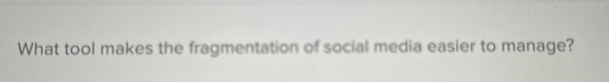 Solved What tool makes the fragmentation of social media | Chegg.com