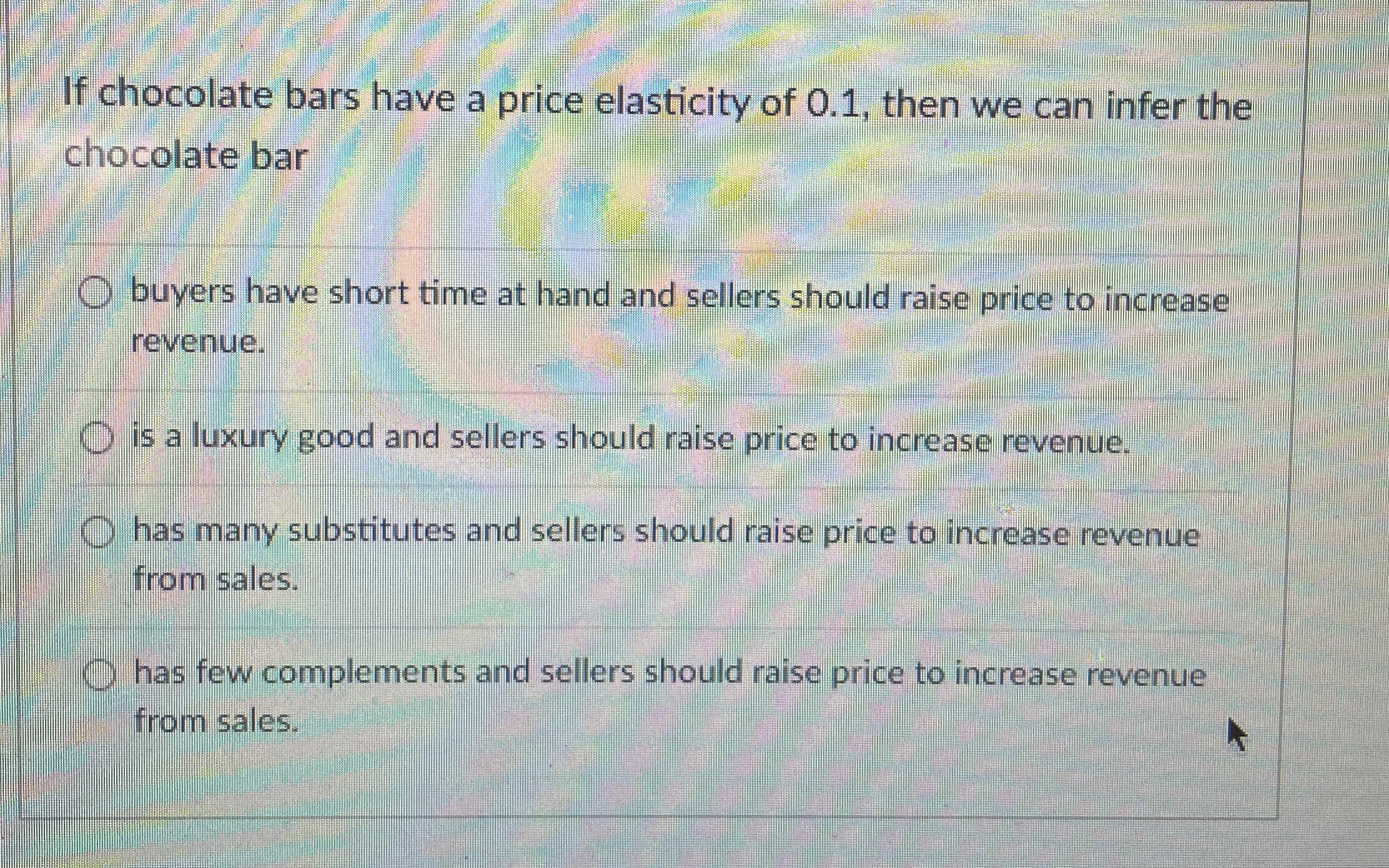 Solved If chocolate bars have a price elasticity of 0.1 ,