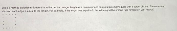 Solved Write a method called printSquare that will accept an | Chegg.com