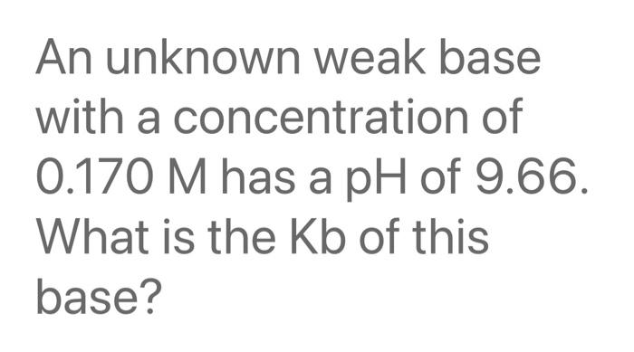 Solved An unknown weak base with a concentration of 0.170 M | Chegg.com