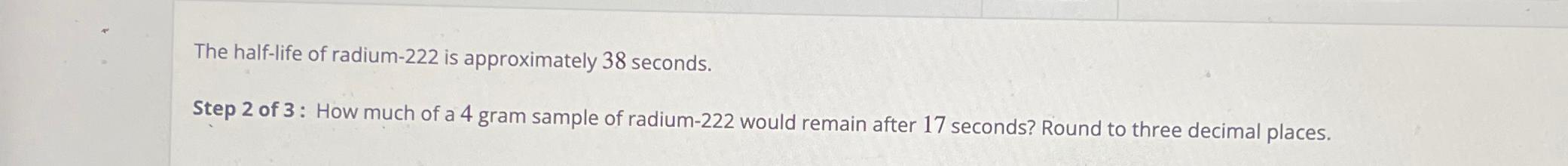 solved-the-half-life-of-radium-222-is-approximately-38-chegg