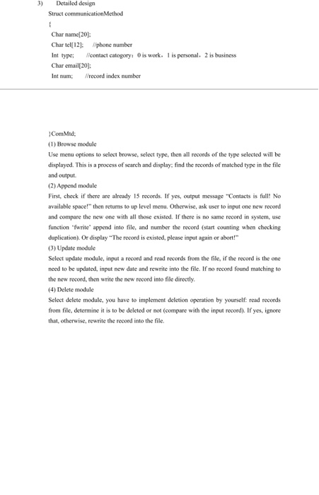 3) Detailed design Struct communication Method Char name[20]: Chartel[12); phone number Int type: contact catogory: 0 is work