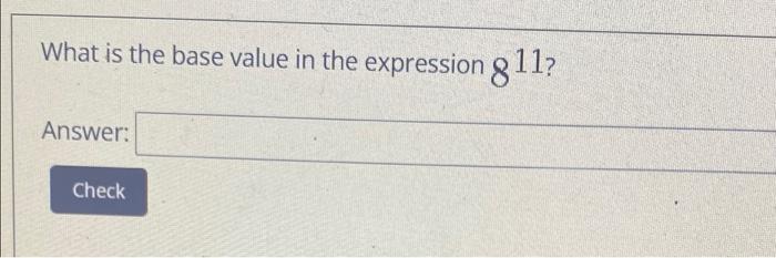 Solved What is the base value in the expression 8 11? | Chegg.com