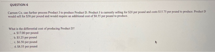 Solved QUESTION 6 Carmen Co. Can Further Process Product To | Chegg.com