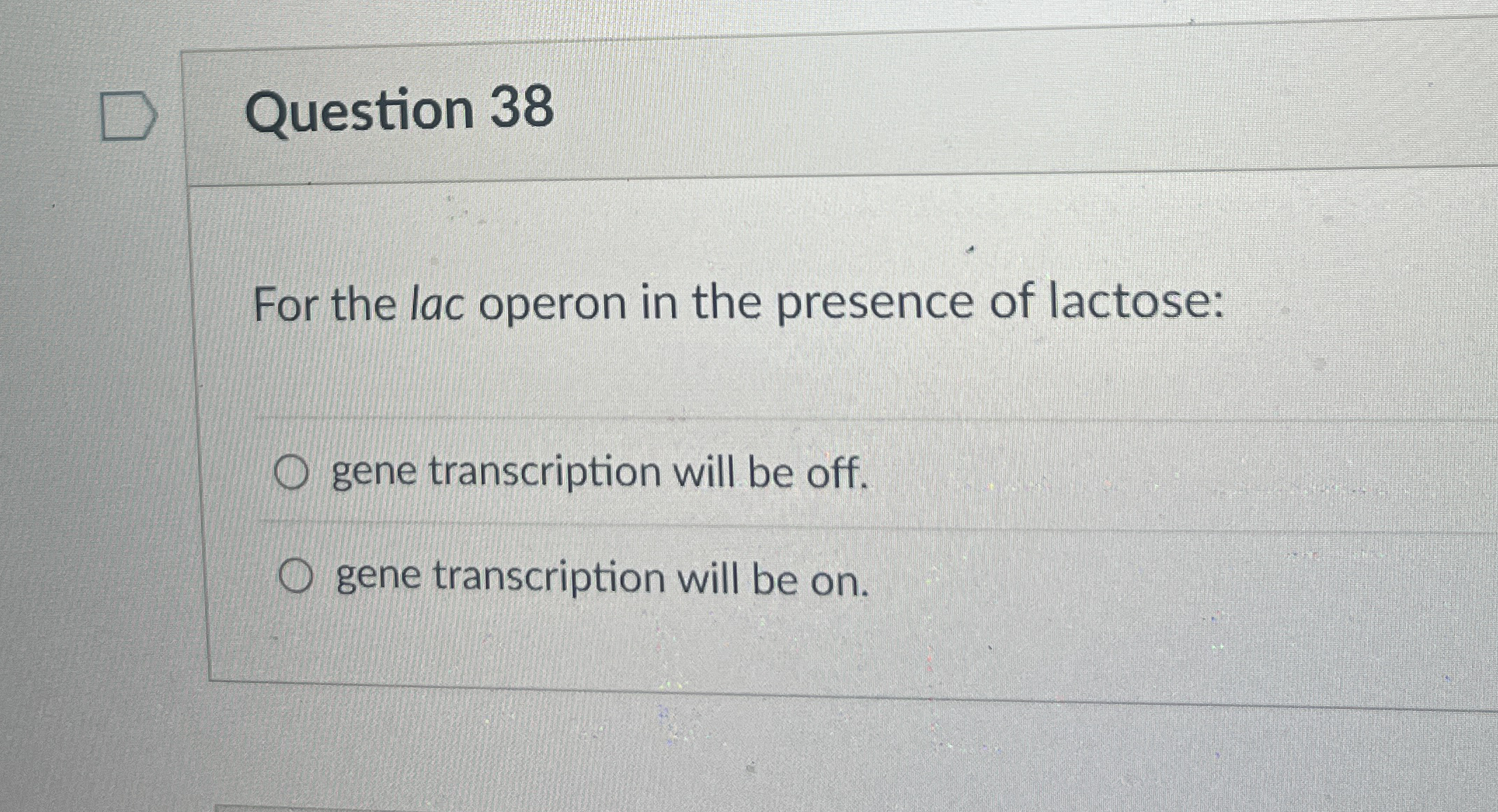Solved Question 38For the lac operon in the presence of | Chegg.com