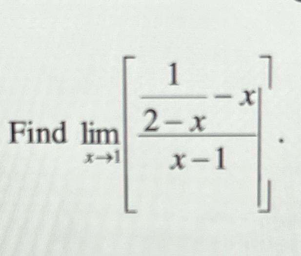 Solved Find Limx→1 12 X Xx 1 8555