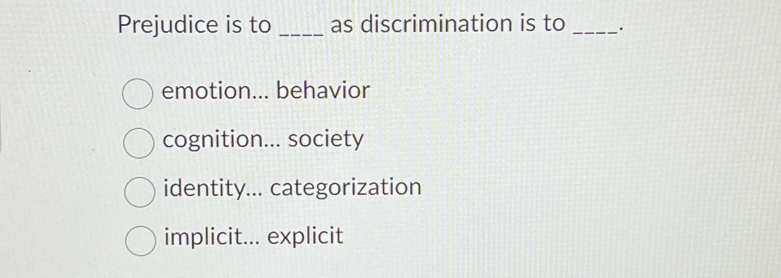 Solved Prejudice is to as discrimination is toemotion... | Chegg.com