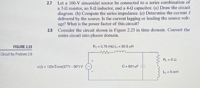 2.7 Let a 100-V sinusoidal source be connected to a series combination of a \( 3-\Omega \) resistor, an \( 8-\Omega \) induct