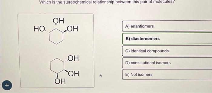 Solved + Which is the stereochemical relationship between | Chegg.com