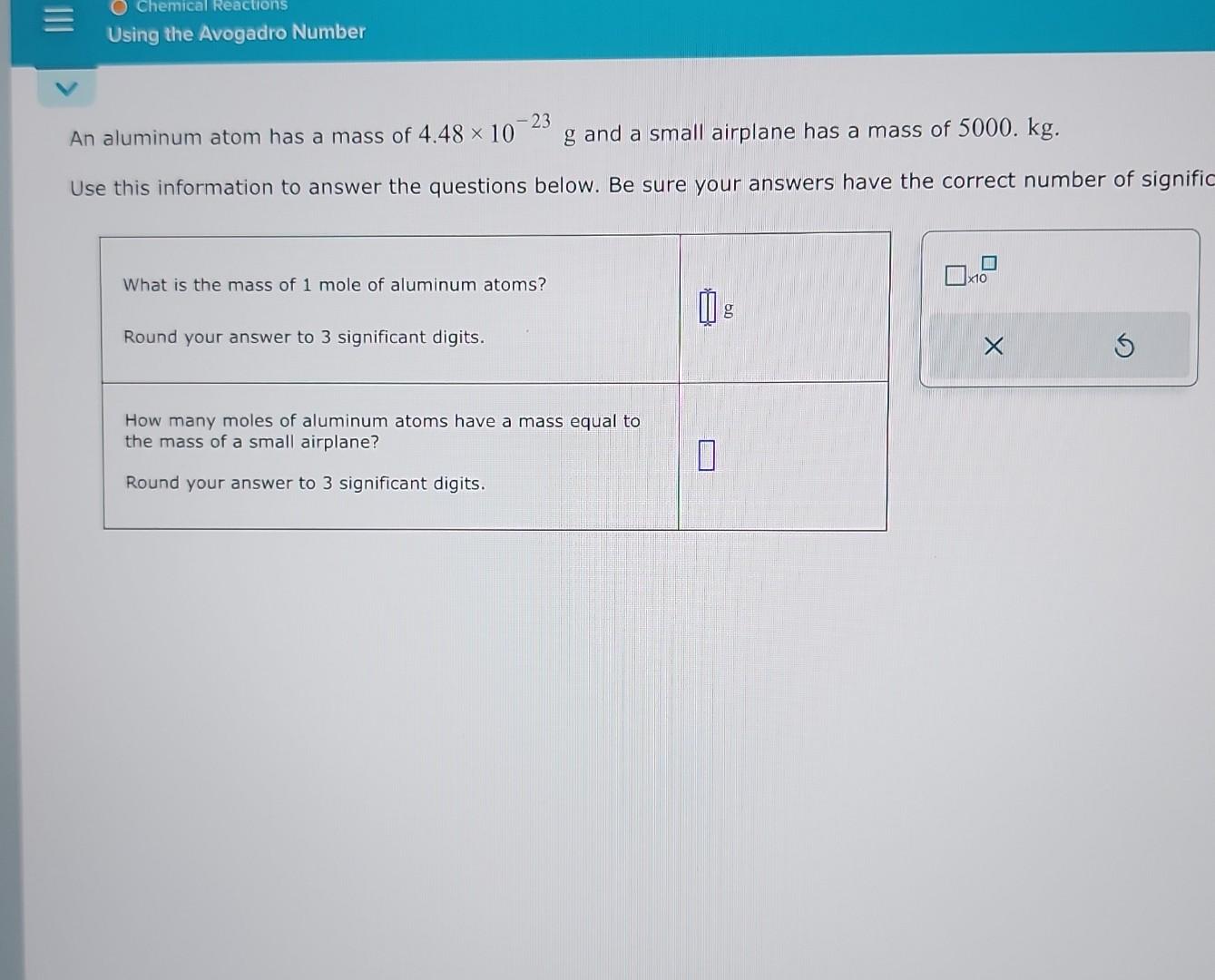Solved An aluminum atom has a mass of 4.48×10−23 g and a