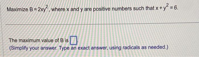 Solved Maximize B=2xy2, Where X And Y Are Positive Numbers | Chegg.com