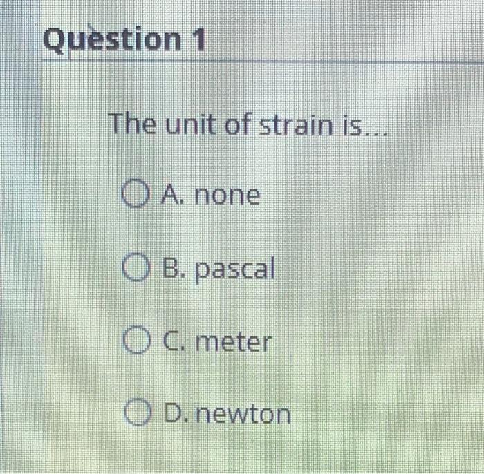 solved-question-1-the-unit-of-strain-is-o-a-none-b-chegg