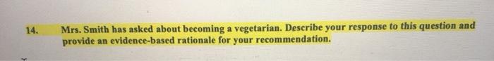 14. Mrs. Smith has asked about becoming a vegetarian. Describe your response to this question and provide an evidence-based r