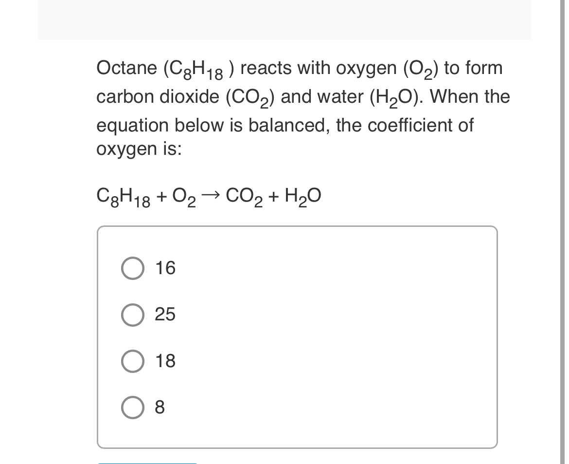 Solved Octane (C8H18) ﻿reacts with oxygen (O2) ﻿to form | Chegg.com