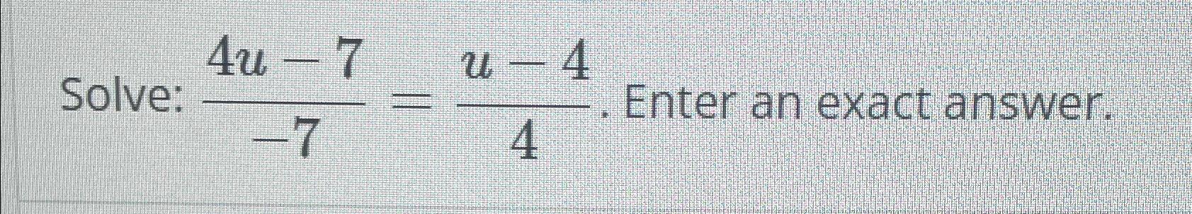 Solved Solve: 4u-7-7=u-44. ﻿Enter an exact answer. | Chegg.com