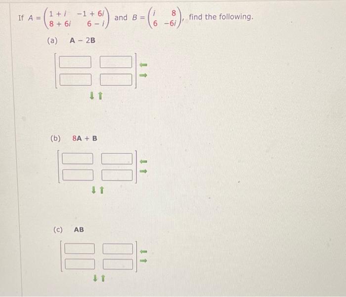 Solved If A=(1+i8+6i−1+6i6−i) and B=(i68−6i), find the | Chegg.com