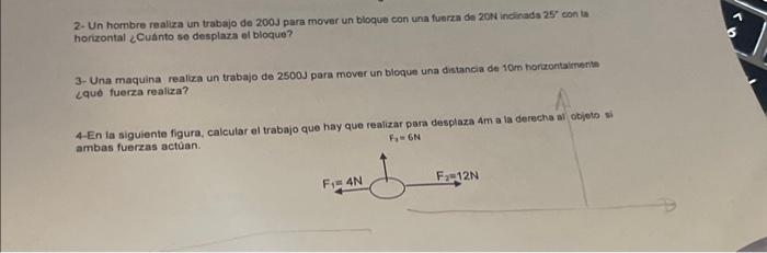 2. Un hombre realiza un trabajo de 2003 para mover un bloque con una fuerza de 20N incinada 25 con th horizontal ¿Cuanto se