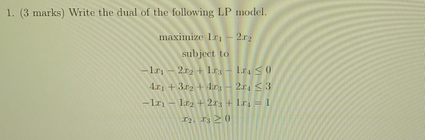 Solved 1. (3 marks) Write the dual of the following LP | Chegg.com