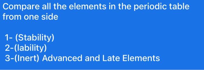Solved Compare all the elements in the periodic table from | Chegg.com