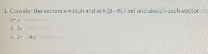 Solved 1. Consider The Vectors V = (1,2) And W = (2, -5) | Chegg.com