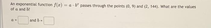 Solved An exponential function f(x) = a b passes through the | Chegg.com