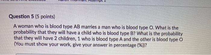 Solved Question 5 (5 points) A woman who is blood type AB | Chegg.com
