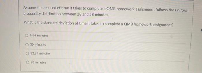 Solved Assume the amount of time it takes to complete a QMB | Chegg.com